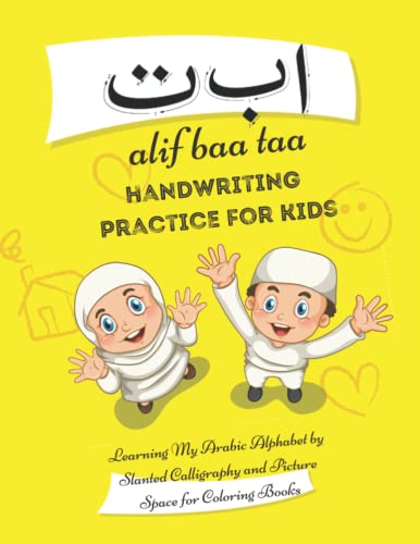 Alif Baa Taa handwriting Practice for Kids: 84 Page Learning My Arabic Alphabet by Slanted Calligraphy and Picture Space for Coloring Books