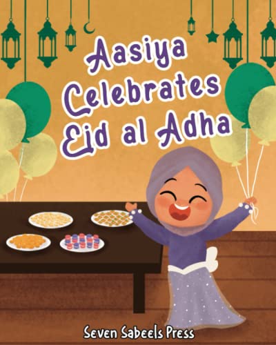 Aasiya Celebrates Eid al Adha: Islamic Books For Kids: Learn More About Eid ul Adha (Books For Muslim Kids)