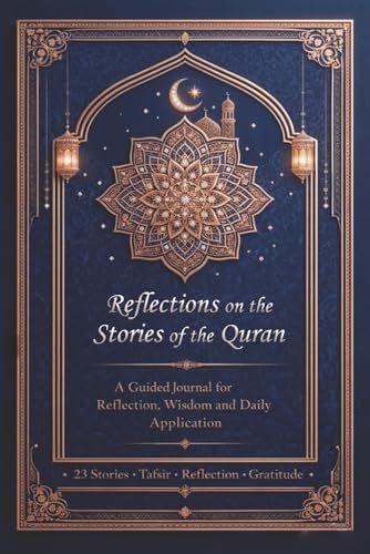 Quran Stories Reflection Journal : A Guided Islamic Journal to Reflect on 23 Stories of the Quran and Write Your Own Insights: Al-Maghribi, Mohammed