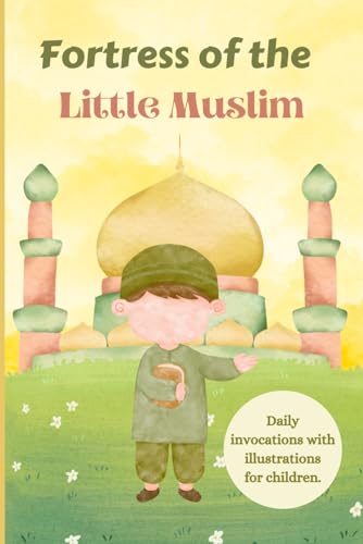 Fortress of the Little Muslim: Find all the invocations you need during the day from the time you wake up to the time you go to bed: Available in ... ... Little Muslim Girl and the Little Muslim.)