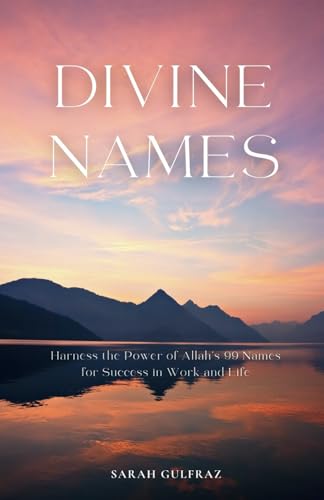 Divine Names: Harness the Power of Allah's 99 Names for Success in Work and Life (Islamic Faith)