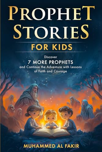 Prophet Stories for Kids: Discover 7 More Prophets and Continue the Adventure with Lessons of Faith and Courage (Prophet Stories for Kids: All 25 Prophets in Islam)