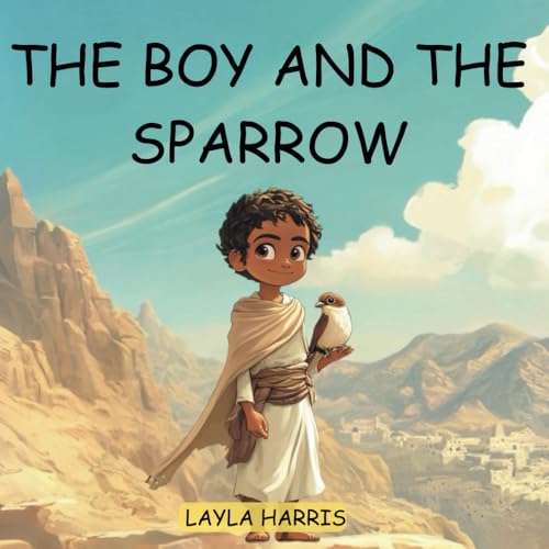 The Boy and the Sparrow: An Islamic Tale of Love, Loss, and the Prophet’s Compassion: A Heartwarming Muslim Children's Book on Grief, Healing, and the ... Coloring Pages (Layla’s Faith Poems)
