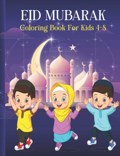 Eid Mubarak Coloring Book For Kids 4-8: Islamic Mosques & Cute Boys/ Girls Coloring Pages For Kids, Best Eid Gift For Muslim Kids Boys And Girls.