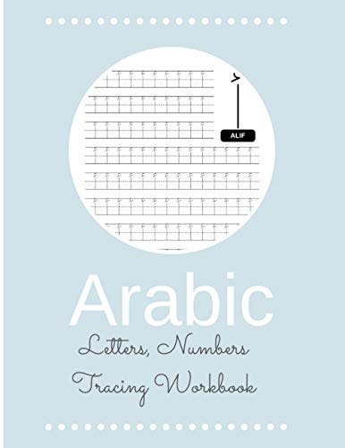 Arabic Letters, Numbers Tracing Workbook: Arabic Alphabet Workbook Practice for Kids - How to Learn Arabic Letters and Numbers - Perfect Tracing Book (8,5 x 11)