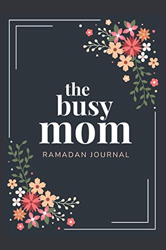 The Busy Mom Ramadan Journal: Get Organized And Be Productive this Blessed Month with this 30 Day Daily Planner - includes Quran Reading Tracker, Meal Planner and more.