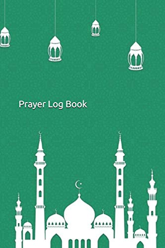 Prayer Log Book: Islamic Journal, Notebook, Dairy. 6 x 9 100 week Fajr, Zuhr, Asr, Maghrib, and Isha prayer tracker. Perfect gift for Muslims, kids, friend and adults