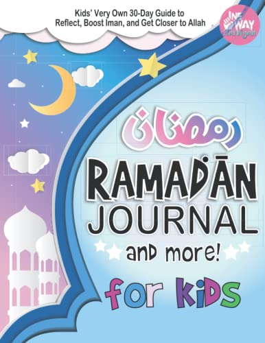 Ramadan Journal for Kids: Kids’ Very Own 30-Day Guide to Reflect, Boost Iman, Get Closer to Allah, and more! (Islamic Books for Muslim Kids)
