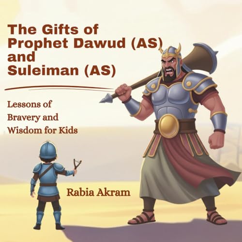 The Gifts of Prophets Dawud (AS) and Suleiman (AS) in Islam: Lessons of Bravery and Wisdom for Kids (Prophet Stories from the Quran)