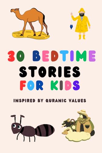 30 Bedtime Stories for Kids Inspired by Quranic Values: Heartwarming Bedtime Stories to Nurture Faith, Character, and Kindness in Children, Perfect ... (Bedtime Stories Inspired by Quranic Values)