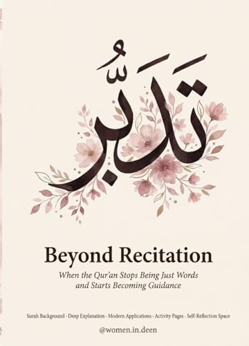 Beyond Recitation: An Illustrated Qur'an Companion for Understanding, Reflection, and Spiritual Growth