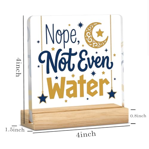 Nope Not Even Water Ramadan Islamic Acrylic Sign Decor Mubarak Table Decor Muslim Gifts Acrylic Plaque Arabic Ramadan Tree Gifts for Men Women with Wood Stand 4 X 4 Inches - style: Rustic