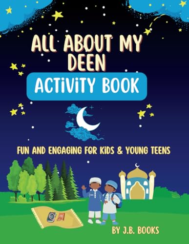All About My Deen: Fun and Engaging Activity Book for Kids and Teens – Explore Islam Through Games, Puzzles, and Creativity!: Interactive Activities to Learn About Islam, Build Faith, and Have Fun!