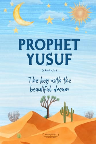 Prophet Yusuf: Lessons from the Life of Prophet Yusuf for Young Readers (Lessons from the Prophets: Inspiring Islamic Stories for Young Readers)
