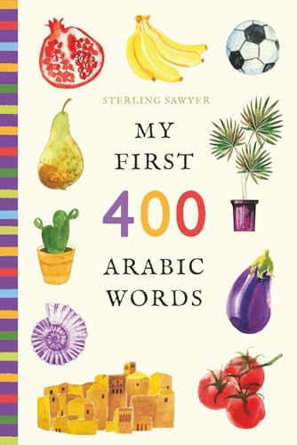 My First 400 Arabic Words: An Illustrated English-Arabic Vocabulary Book for Kids! (Ages 5-8)