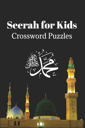 Seerah for Kids Crossword Puzzles: Crossword Puzzles with Easy to Read Print about Islam, Prophet Muhammad's Life and More | 6x9 inches, 120 Pages | 50+ Puzzles...Perfect for Kids, Teens and Everyone