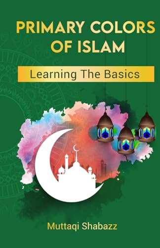 Primary Colors of Islam: Learning The Basics