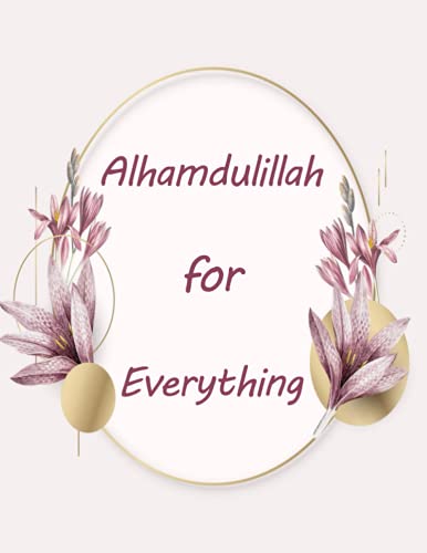 Alhamdulillah for everything: Muslim Journal, Blank Lined Notebook, 110 pages, Islamic gifts, Eid Gifts for Kids, Women and Girls, gratitude journal floral