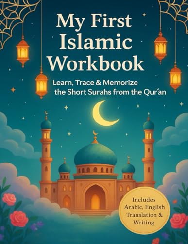 My First Islamic Workbook: Learn, Trace & Memorize the Short Surahs from the Qur’an: Includes Arabic, English Translation & Writing Practice | Islamic ... Ages 4–16 | Fun Coloring & Mosque Maze Pages