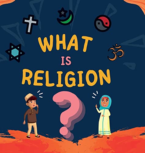 What is Religion?: A guide book for Muslim Kids describing Divine Abrahamic Religions (Kids Islamic Learning Collection)