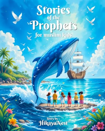 Stories Of The Prophets For Muslim Kids: Inspiring Illustrated Tales from the Quran and Sunnah – With Lessons & Fun Quizzes to Strengthen Faith and Build Character (Islamic Books for Kids)
