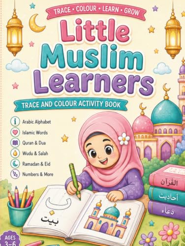 Little Muslim Learners Trace and Colour Activity Book: Arabic Letters, Islamic Words, Quran, Salah, Wudu, Numbers, Mazes and Early Learning Activities ... (Little Muslim Learners Activity Books)
