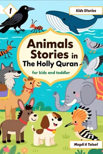 Animals Stories in the Holly Quran for Kids and Toddlers, Islamic Story Books for Kids: Beautiful Islamic Stories About Animals from the Quran | Moral ... Tales for Children and Toddlers