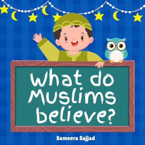 What Do Muslims Believe?: A Rhyming Introduction to Islam and Basics of General Islamic Beliefs, For Kids Ages 6+