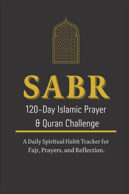 SABR: 120-Day Islamic Prayer & Quran Challenge: Daily Spiritual Planner, Fajr Tracker & Reflection Journal for Muslims