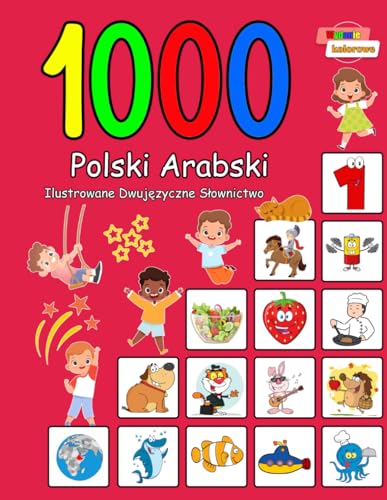 1000 Polski Arabski Ilustrowane Dwujęzyczne Słownictwo (Wydanie kolorowe): Polish Arabic Bilingual Vocabulary (Polish Edition)