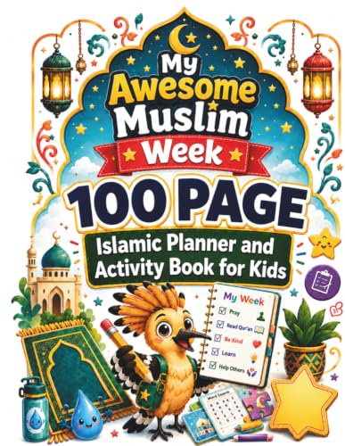 My Awesome Muslim Week: 100 Page Islamic Education, Planner & Activity Book for Kids - Daily Salah, Dua & Good Habits Tracker with Activities & the 99 Names of Allah (Ages 5–10)