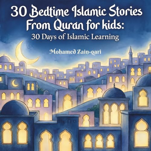 30 Bedtime Islamic Stories From Quran for Kids: 30 Peaceful Night Stories to Teach Faith, Manners, and Islamic Values (30 Days of Islamic Learning | Ramadan books for kids)