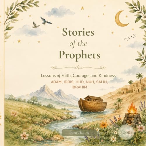 Stories of The Prophets: Lessons of Faith, Courage and Kindness