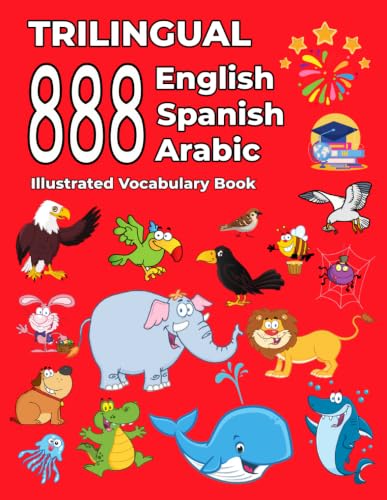Trilingual 888 English Spanish Arabic Illustrated Vocabulary Book: Colorful Edition