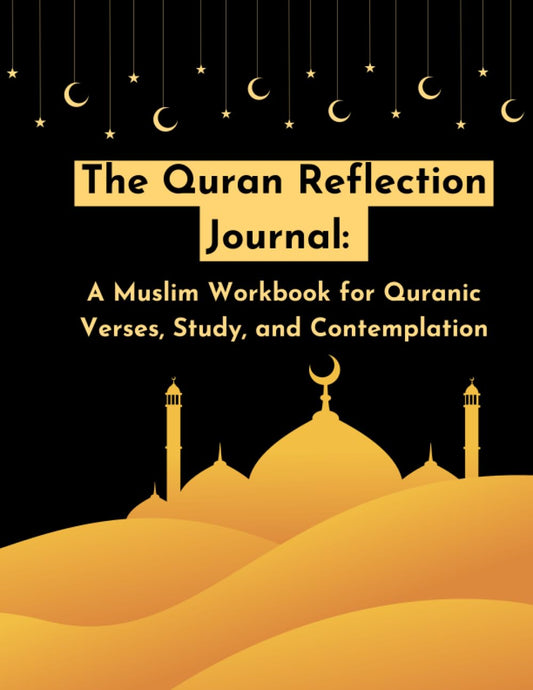 The Quran Reflection Journal:: A Muslim Workbook for Quranic Verses, Study, and Contemplation