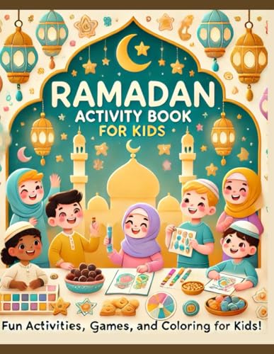 Ramadan Activity Book for Kids: Islamic Coloring Book Including Mazes , Dot-to-Dot , Scissor Skills , and How to Draw / A Perfect Muslim Introduction ... for Toodlers and Parents to Enjoy Together!