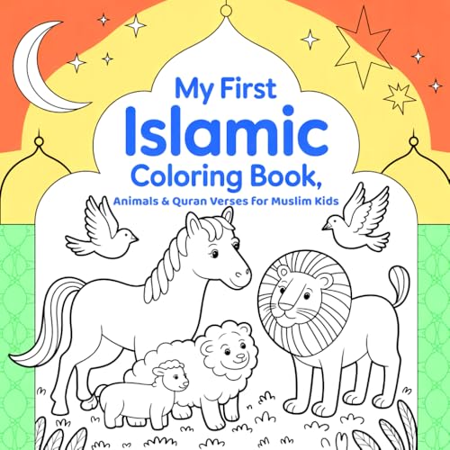 My First Islamic Coloring Book, Animals & Quran Verses for Muslim Kids: A Fun and Educational Activity for Ages 4–8 with Simple Allah’s Messages, Cute Animals, and Short Surah Verses
