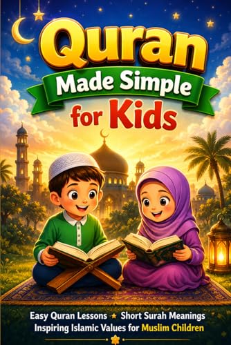 Quran Made Simple for Kids: Easy Lessons, Short Surah Meanings, and Inspiring Islamic Values for Muslim Children