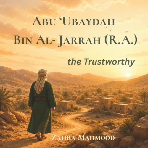 Abu 'Ubaydah Bin Al-Jarrah (R.A.): the Trustworthy