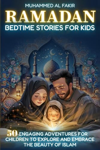 Ramadan Bedtime Stories for Kids: 50 Engaging Adventures for Children to Explore and Embrace the Beauty of Islam (The Islamic Spiritual Journey Series)