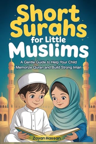 Short Surahs for Little Muslims: A Gentle Guide to Help Your Child Memorize Quran and Build Strong Iman (Islamic Learning for Little Muslims)