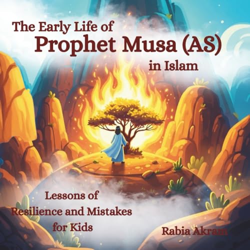 The Early Life of Prophet Musa (AS) in Islam: Lessons of Resilience and Mistakes for Kids (Prophet Stories from the Quran)
