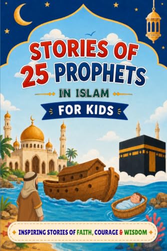 Stories Of 25 Prophets In Islam: Inspirational Islamic Tales for Kids to Discover Islam Beliefs and Teachings, Noble Values, and the Love for Allah | ... growing Muslim child | Islamic books for kids