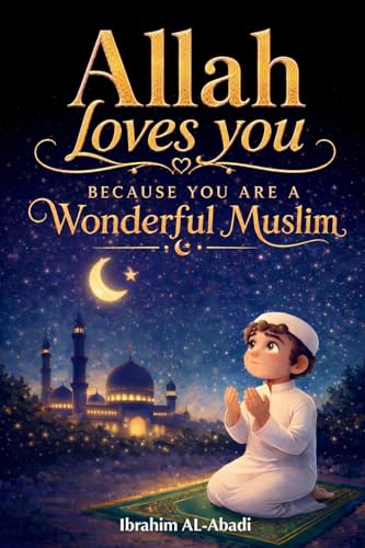 Allah loves you because you are a Wonderful Muslim: Islamic Books for Kids - Exciting and Instructive short Stories with Prayers and important Lessons ... as a Muslim Boy (Islamic books - Islam Way)