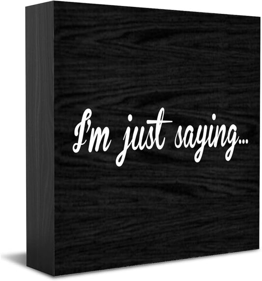 Feehiget I'M Just Saying Wood Box Sign Decor Desk Sign Rustic Home Shelf Wall Decoration Grad Gift 5 X 5 Inches - color: White 8