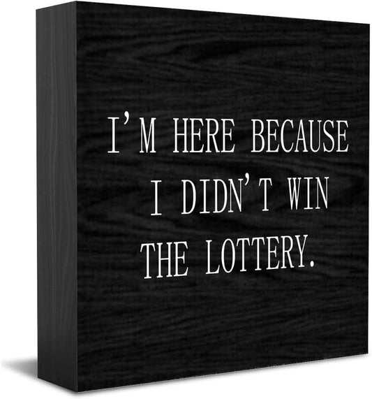 Feehiget I'M Here Because I Didn'T Win The Lottery Wood Box Sign,Desk Decor For Home Office,Tabletop Shelf Decor,5X5 Inch - color: White 4