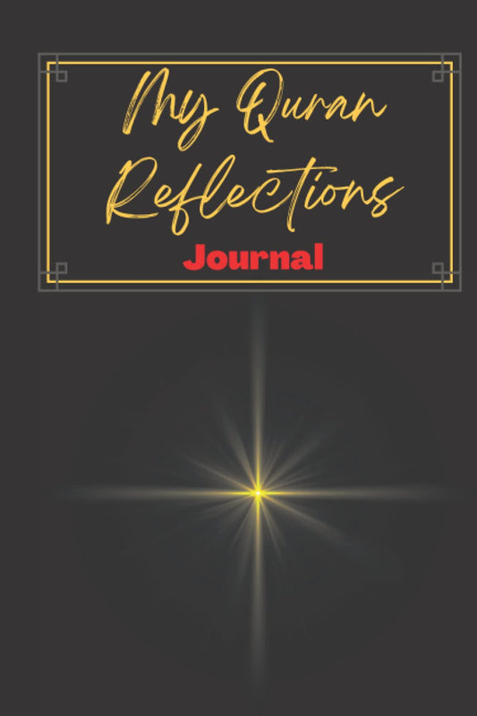 My Quran Reflections Journal: Simple Notebook for Muslims to Reflect on the Verses of Quran: Reflecting on the Quran