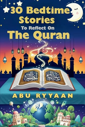 30 Bedtime Stories To Reflect On The Quran: Islamic book for kids to Strengthen the Soul (Perfect gift for Ramadan, Eid, and beyond) (Parent/Children Interactive Stories)