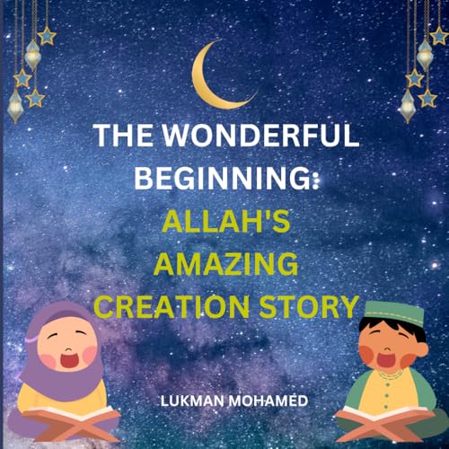The Wonderful Beginning: Allah's Amazing Creation Story (Prophets Stories for Kids.)