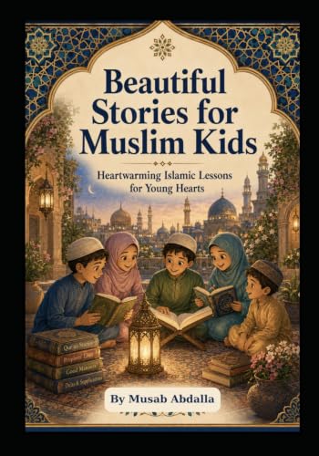 Beautiful Stories for Muslim Kids: Heartwarming Islamic Lessons for Young Hearts